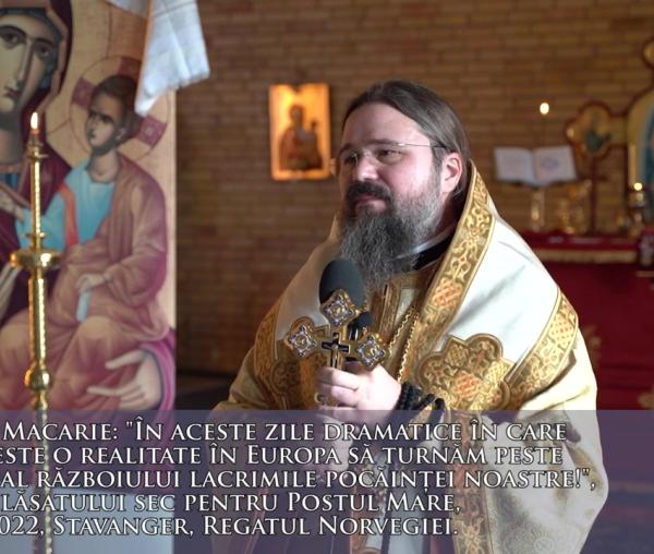 (Video) „În aceste zile dramatice în care războiul este o realitate în Europa să turnăm peste acest foc al războiului lacrimile pocăinței noastre!" – PS Macarie