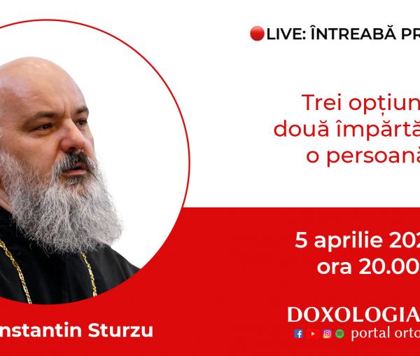 (Video) Întreabă preotul LIVE – Trei opțiuni, două împărtășiri, o persoană – Pr. Constantin Sturzu