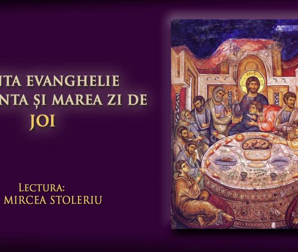 (Audio) Sfânta Evanghelie din Sfânta și Marea zi de Joi