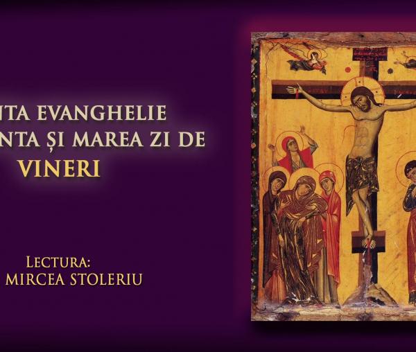 (Audio) Sfânta și Marea Vineri – Cele 12  Evanghelii care se citesc de la Denia de Joi seara