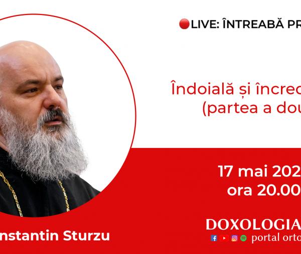 (Video) Întreabă preotul LIVE – Îndoială și încredințare, partea a doua – Pr. Constantin Sturzu
