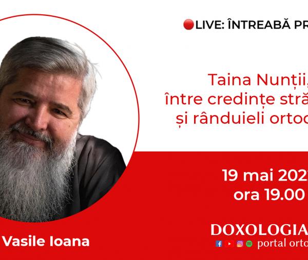 (Video) Întreabă preotul LIVE – Taina Nunții, între credințe străvechi și rânduieli ortodoxe – Pr. Vasile Ioana