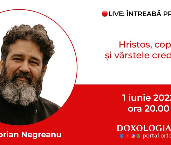 (Video) Întreabă preotul LIVE – Hristos, copiii și vârstele credinței – Pr. Ciprian Negreanu