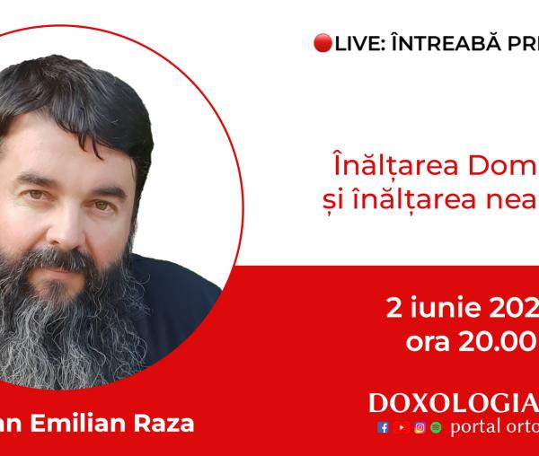 (Video) Întreabă preotul LIVE – Înălțarea Domnului și înălțarea neamului – Pr. Ioan Emilian Raza