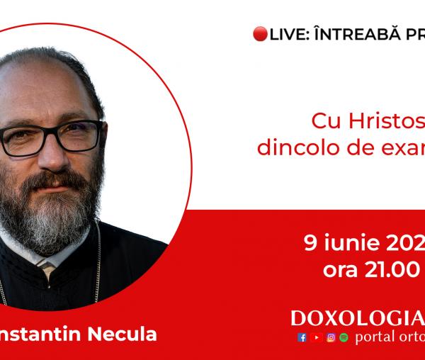 (Video) Întreabă preotul LIVE – Cu Hristos, dincolo de examene – Pr. Constantin Necula