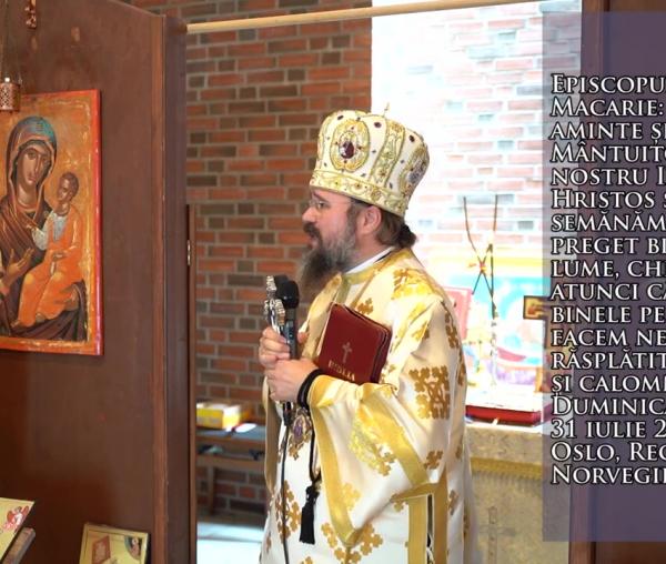 (Video) „Să luăm aminte și precum Mântuitorul nostru Iisus Hristos să semănăm, fără preget binele în lume, chiar și atunci când binele pe care îl facem ne este răsplătit cu hule și calomnii!” – PS Macarie
