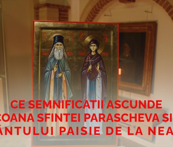 (Video) Hram 2022: Ce semnificații ascunde icoana Sfintei Parascheva și a Sfântului Paisie de la Neamț