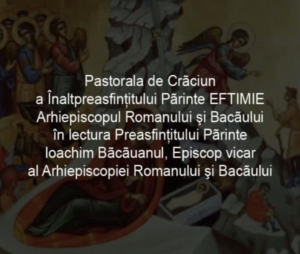Înaltpreasfințitul Eftimie, Arhiepiscop al Romanului și Bacăului - Hristos Se naște de fiecare dată când vorbim despre El lumii. Scrisoare pastorală