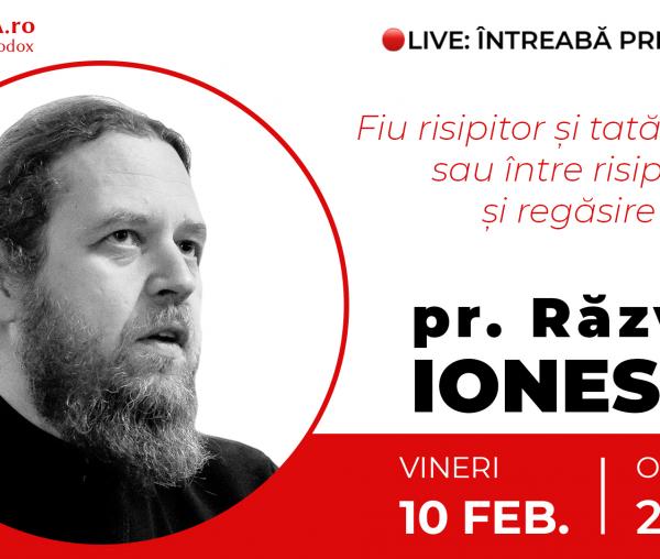 (Video) Întreabă preotul LIVE – Fiu risipitor și tată iubitor sau între risipire și regăsire – Pr. Răzvan Ionescu
