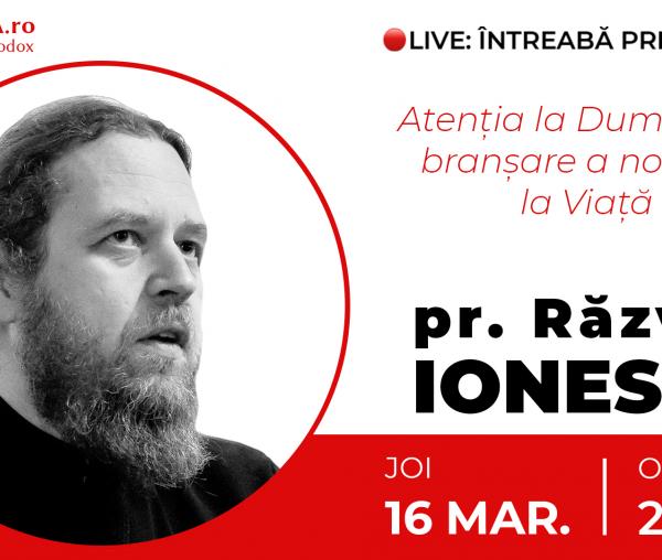 (Video) Întreabă preotul LIVE – Atenția la Dumnezeu, branșare a noastră la Viață – Pr. Răzvan Ionescu