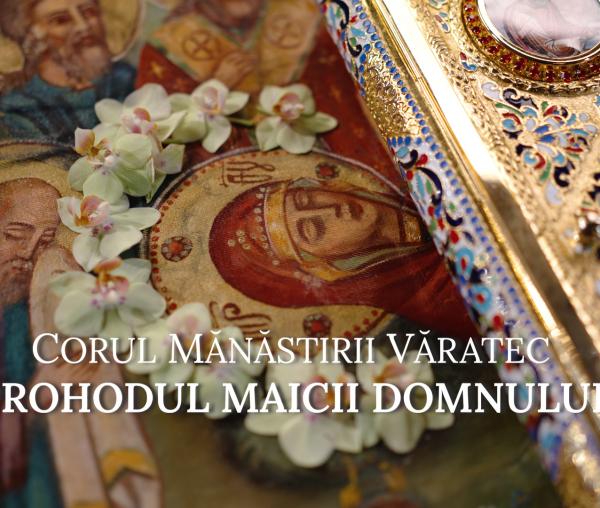 (Video) Corul „Sfântul Iosif”, al Mănăstirii Văratec - Prohodul Maicii Domnului