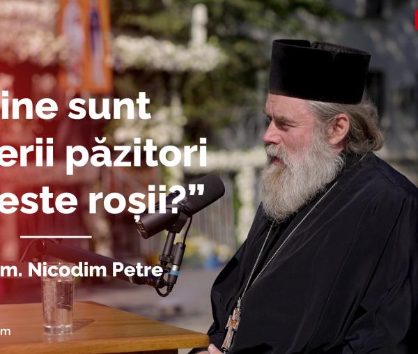 (Video) #PodcastdeHram cu Arhim. Nicodim Petre: Cine sunt „îngerii păzitori cu veste roșii?”