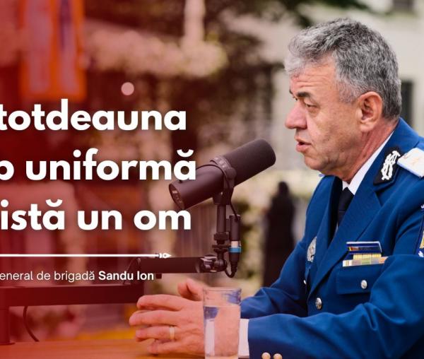 (Video) #PodcastdeHram cu Gen. Ion Sandu: „Întotdeauna sub uniformă există un om”