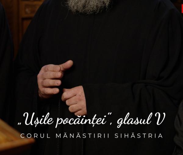 (Video) Corul Mănăstirii Sihăstria – „Ușile pocăinței”, glasul V, de Anton V. Uncu