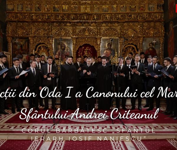 (Video) Corul bărbătesc „Sfântul Ierarh Iosif Naniescu” – Selecții din Oda I a Canonului cel Mare al Sfântului Andrei Criteanul
