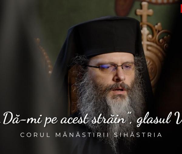 (Video) Corul Mănăstirii Sihăstria – „Dă-mi pe acest străin”, glasul V