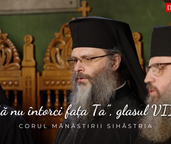 (Video) Corul Mănăstirii Sihăstria – Prochimenul „Să nu întorci faţa Ta”, glasul VIII, de Ioan Zmeu