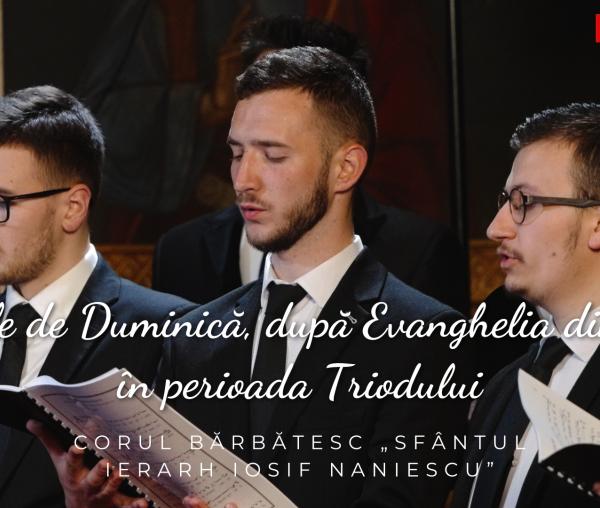 (Video) Corul bărbătesc „Sfântul Ierarh Iosif Naniescu” – Stihirile de Duminică, după Evanghelia dimineții, în perioada Triodului