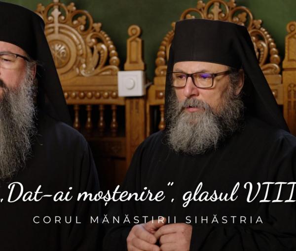 (Video) Corul Mănăstirii Sihăstria – Prochimenul „Dat-ai moștenire”, glasul VIII, de Ioan Zmeu