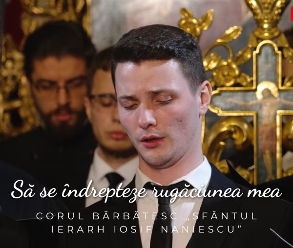 (Video) Corul bărbătesc „Sfântul Ierarh Iosif Naniescu” – Să se îndrepteze rugăciunea mea