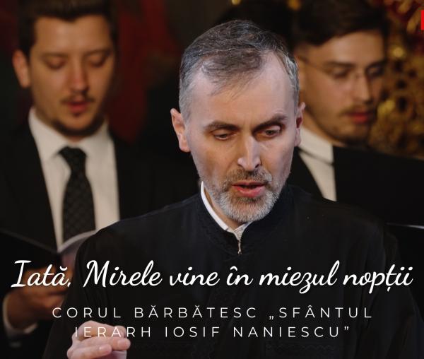 (Video) Corul bărbătesc „Sfântul Ierarh Iosif Naniescu” – Iată, Mirele vine în miezul nopții