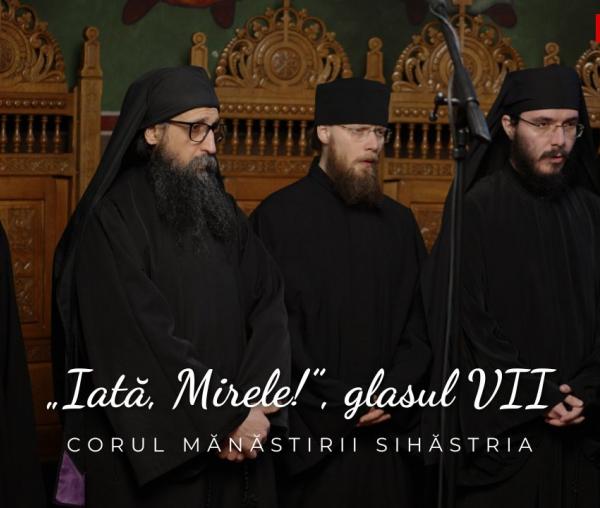 (Video) Corul Mănăstirii Sihăstria – „Iată, Mirele!”, glasul VII, de Macarie Ieromonahul
