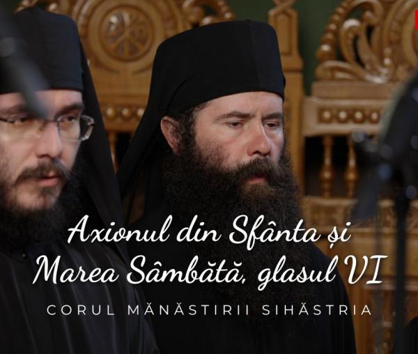 (Video) Corul Mănăstirii Sihăstria – Axionul din Sfânta și Marea Sâmbătă, glasul VI, de Ioan Zmeu