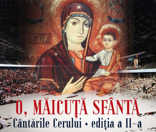 (Video) „O, Măicuță Sfântă” - Cântările Cerului, Ediția a II-a
