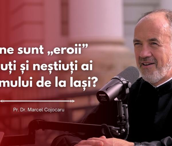 (Video) #PodcastdeHram cu Pr. Marcel Cojocaru: Cine sunt „eroii” tăcuți și neștiuți ai hramului de la Iași?