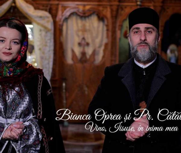 Bianca Oprea și Preot Cătălin Carp - Vino, Iisuse, în inima mea (colind)