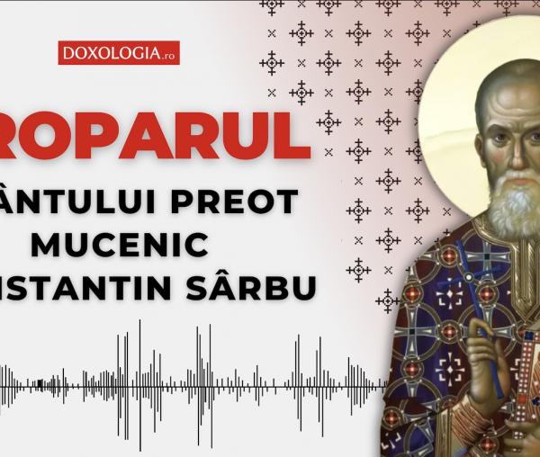 Troparul Sfântului Preot Mucenic Constantin Sârbu