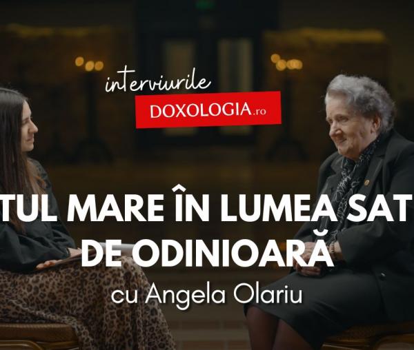 (Video) Postul Mare în lumea satului de odinioară – interviu cu etnograful Angela Olariu