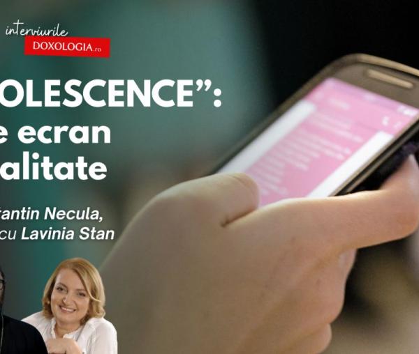 „Adolescence”: între ecran și realitate – Pr. Constantin Necula, în dialog cu Lavinia Stan