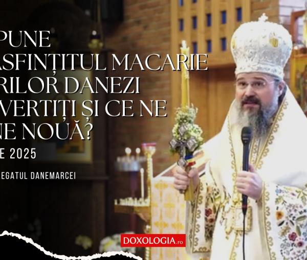 (Video) Ce spune Preasfințitul Macarie tinerilor danezi convertiți și ce ne spune nouă?