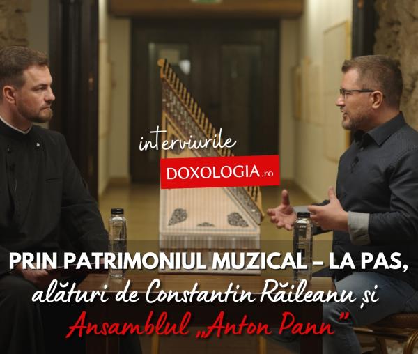 (Video) Prin Patrimoniul Muzical, la pas – alături de Constantin Răileanu și Ansamblul „Anton Pann”