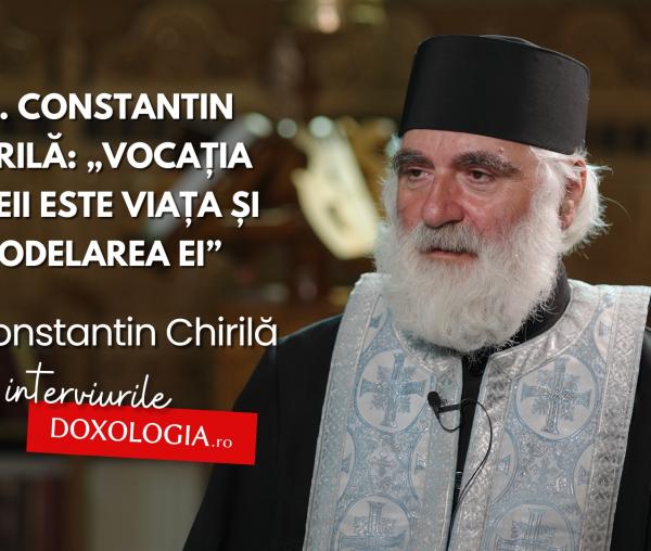 (Video) Pr. Constantin Chirilă: „Vocația femeii este viața și modelarea ei”