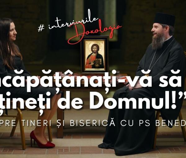 (Video) „Încăpățânați-vă să vă țineți de Domnul!” – despre tineri și Biserică cu PS Benedict