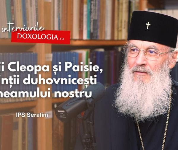 (Video) În dialog cu IPS Serafim: Sfinții Cleopa și Paisie, părinții duhovnicești ai neamului nostru