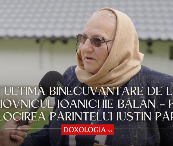 (Video) O ultimă binecuvântare de la duhovnicul Ioanichie Bălan – prin mijlocirea părintelui Iustin Pârvu