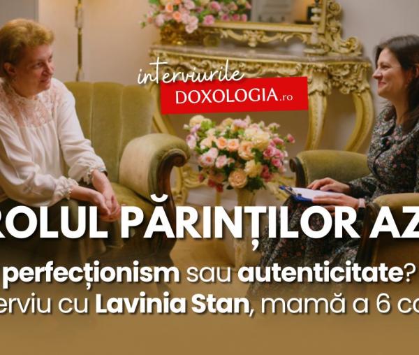 Rolul părinților astăzi: perfecționism sau autenticitate? – interviu cu Lavinia Stan, mamă a 6 copii