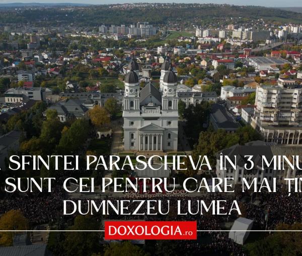 Ziua Sfintei Parascheva în 3 minute – Ei sunt cei pentru care mai ține Dumnezeu lumea