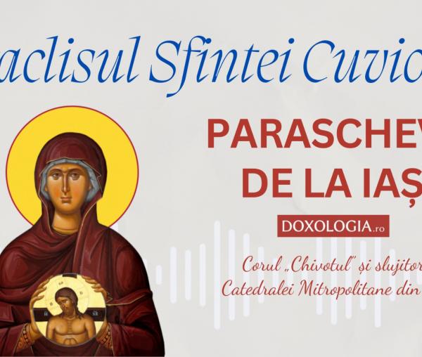 Paraclisul Sfintei Cuvioase Parascheva  – Corul „Chivotul” și slujitorii Catedralei din Iași