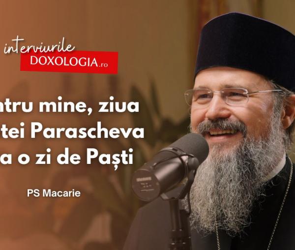 #PodcastdeHram cu PS Macarie: „Pentru mine, ziua Sfintei Parascheva e ca o zi de Paști”
