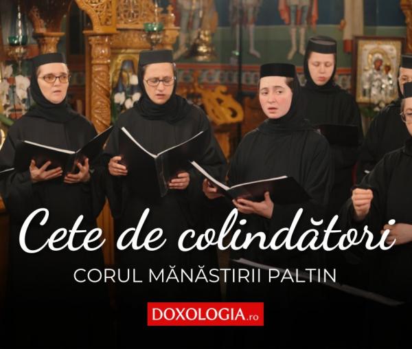 Corul maicilor de la Mănăstirea Paltin – Cete de colindători