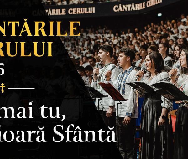 (Video) „Numai tu, Fecioară Sfântă” - Cântările Cerului, Ediția a III-a