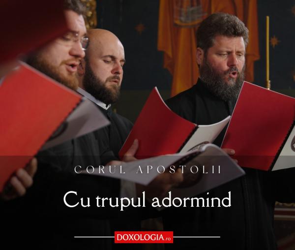 (Video) Corul „Apostolii” – Cu Trupul adormind (Luminânda Sfintelor Paști, gl. III, de I. Popescu-Pasărea)