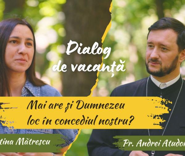 (Video) Mai are și Dumnezeu loc în concediul nostru? | Dialog de vacanță cu Pr. Andrei Atudori