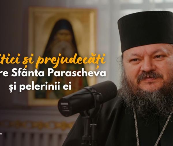 (Video) #PodcastdeHram: 7 critici și prejudecăți despre Sfânta Parascheva și pelerinii ei, lămurite de Arhim. Hrisostom Ciuciu