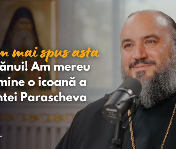 (Video) #PodcastdeHram cu IPS Atanasie: N-am mai spus asta nimănui! Am mereu cu mine o icoană a Sfintei Parascheva