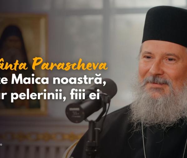 (Video) #PodcastdeHram cu Arhim. Gavriil Alexa: Sfânta Parascheva este Maica noastră, iar pelerinii, fiii ei
